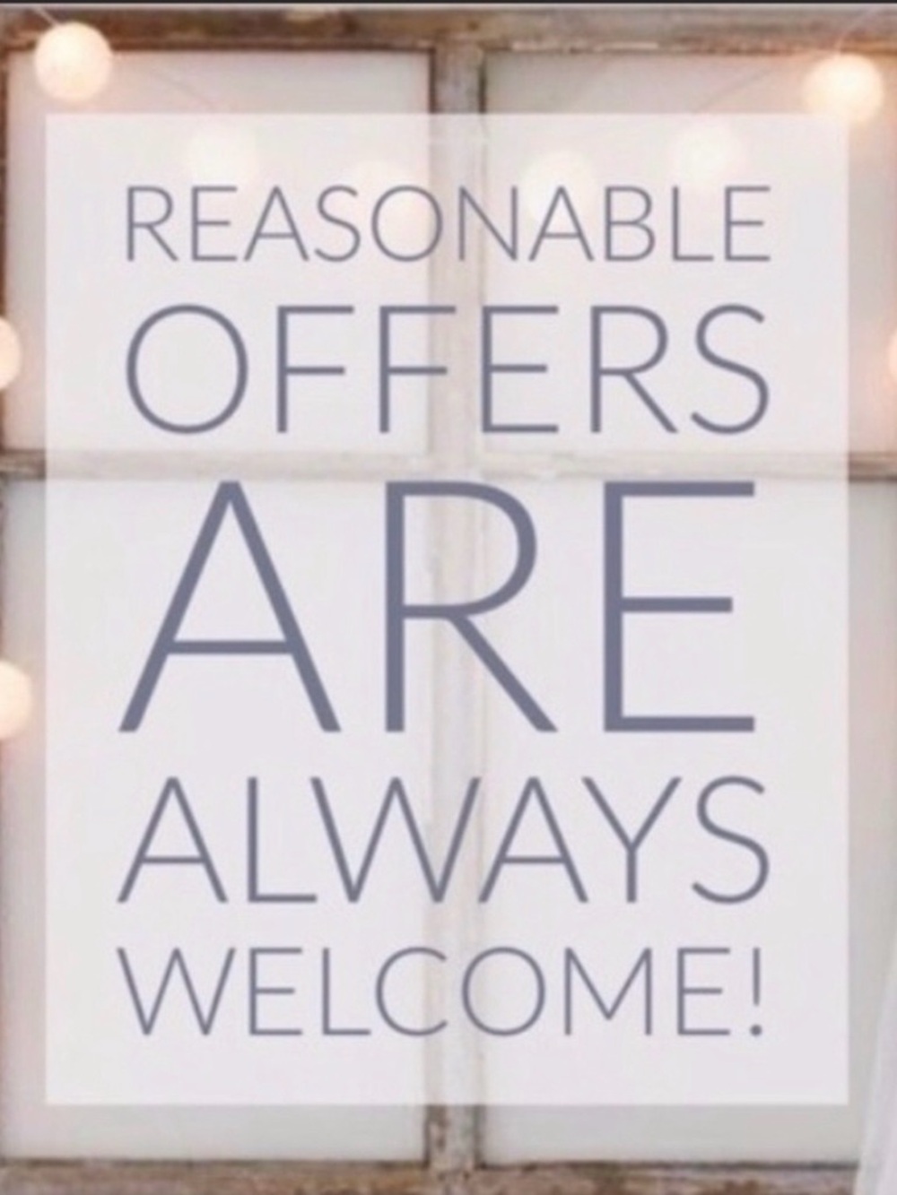 Reasonable Offers Are Welcome!